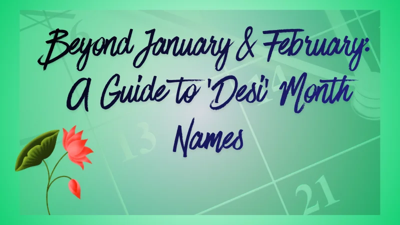 Beyond January & February: A Guide to ‘Desi’ Month Names