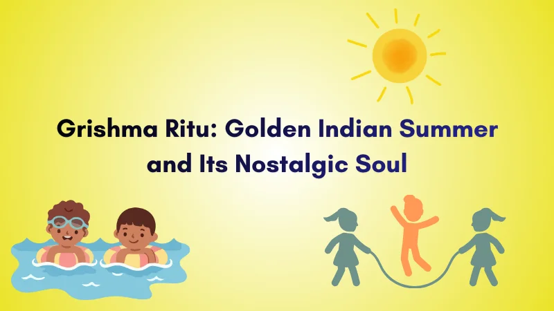 Grishma Ritu: Nostalgic soul of Summer in India.