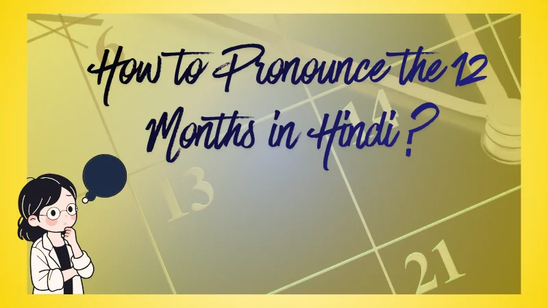 A flyer with an inquisitive student thinking how can she Master the 12 months in Hindi with easy sounds or phonic guide! and the transition between english and hindi sounds