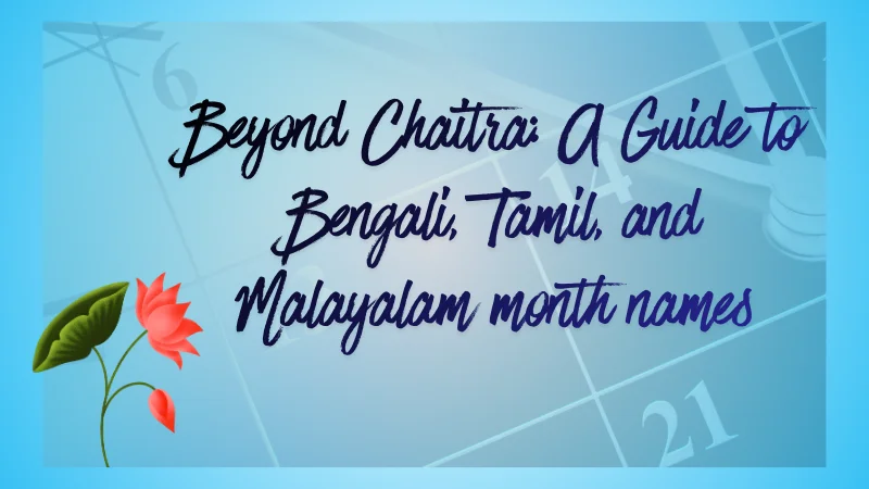Beyond Chaitra: A Guide to Bengali, Tamil, and Malayalam month names