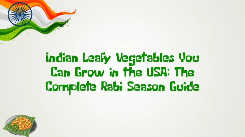 Indian Leafy Vegetables You Can Grow in the USA: The Complete Rabi Season Guide